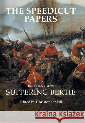 The Speedicut Papers Book 5 (1871-1879): Suffering Bertie Christopher Joll 9781546288480