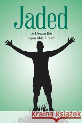 Jaded: To Dream the Impossible Dream John Ferris (University of Glasgow) 9781546288626