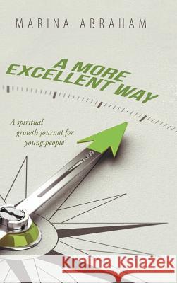 A More Excellent Way: A Spiritual Growth Journal for Young People Marina Abraham 9781546289920 Authorhouse UK