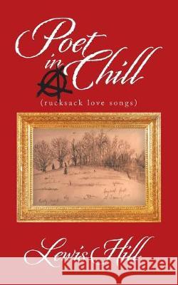 Poet in a Chill Lewis Hill 9781546290070 Authorhouse UK