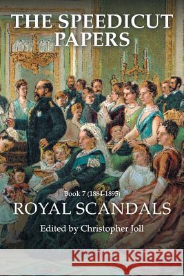 The Speedicut Papers: Book 7 (1884-1895): Royal Scandals Christopher Joll 9781546291404