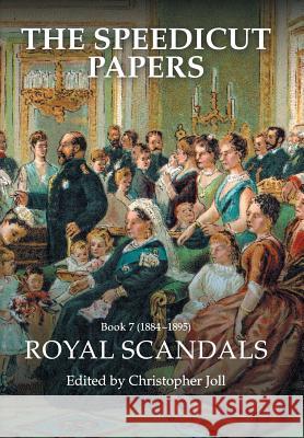 The Speedicut Papers: Book 7 (1884-1895): Royal Scandals Christopher Joll 9781546291411