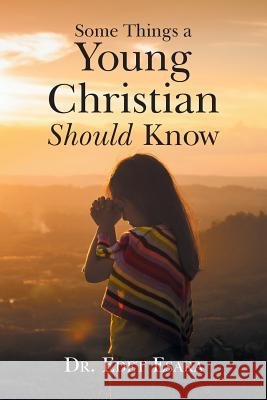Some Things a Young Christian Should Know Dr Edet Esara 9781546292494