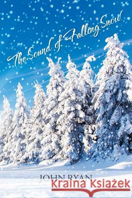 The Sound of Falling Snow John Ryan 9781546292616