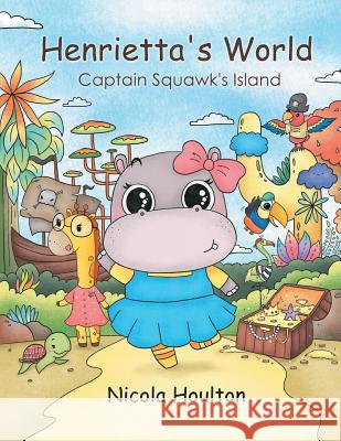 Henrietta'S World: Captain Squawk'S Island Houlton, Nicola 9781546292807