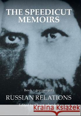 The Speedicut Memoirs: Book 1 (1915-1918): Russian Relations Christopher Joll 9781546292920