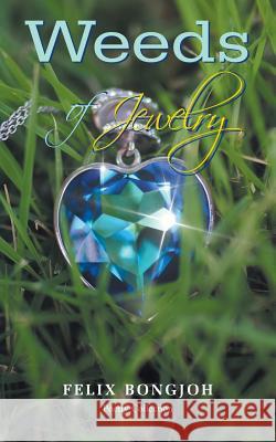 Weeds of Jewelry Felix Bongjoh 9781546293286 Authorhouse UK