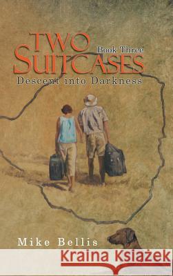 Two Suitcases: Book Three: Descent into Darkness Bellis, Mike 9781546293507 Authorhouse UK