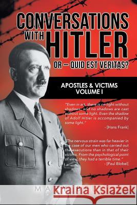 Conversations with Hitler or - Quid Est Veritas?: Apostles & Victims Volume I Mary Bell 9781546294849