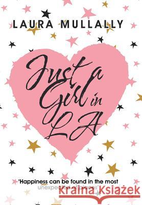 Just a Girl in La Laura Mullally 9781546295556 Authorhouse UK