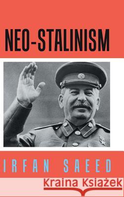 Neo-Stalinism Irfan Saeed 9781546296249 Authorhouse UK