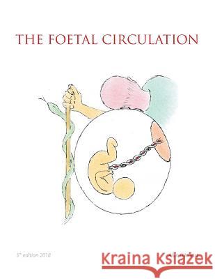 The Foetal Circulation: 5Th Edition 2018 Alan Gilchrist 9781546296317 Authorhouse UK