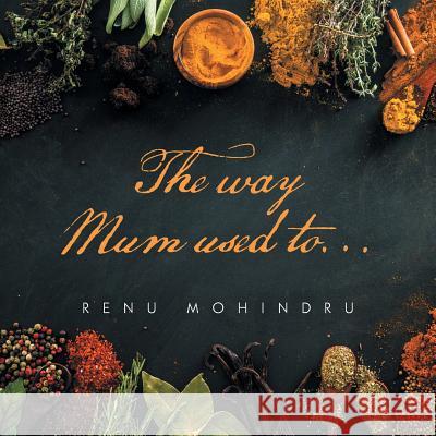 The Way Mum Used To... Renu Mohindru 9781546296379