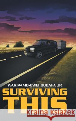 Surviving This Waripamo-Owei Dudafa, Jr 9781546296911 Authorhouse UK