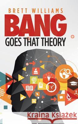 Bang Goes That Theory Brett Williams 9781546297772