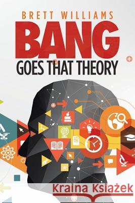 Bang Goes That Theory Brett Williams 9781546297789