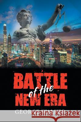 Battle of the New Era George Walker 9781546298106 Authorhouse UK