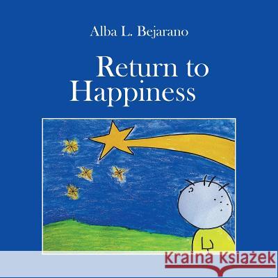 Return to Happiness Alba L Bejarano 9781546298281 Authorhouse UK