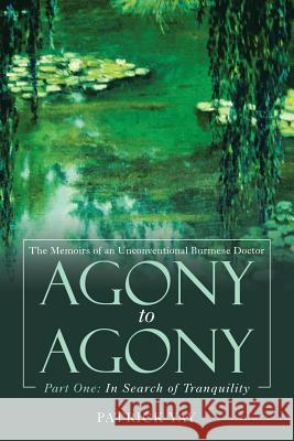 Agony to Agony: Part One: in Search of Tranquility Yay, Patrick 9781546299219