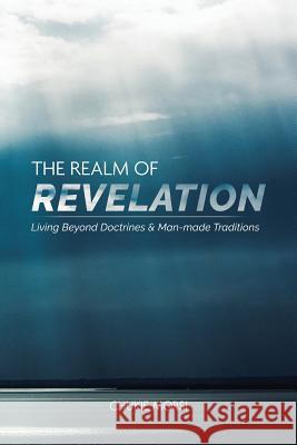 The Realm of Revelation: 'Living Beyond Doctrines & Man-Made Traditions' Chukie Morsi 9781546299844