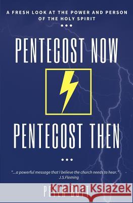 Pentecost Now... Pentecost Then...: A Fresh Look at the Person and Work of the Holy Spirit today. Butt, Peter 9781546302940 Createspace Independent Publishing Platform