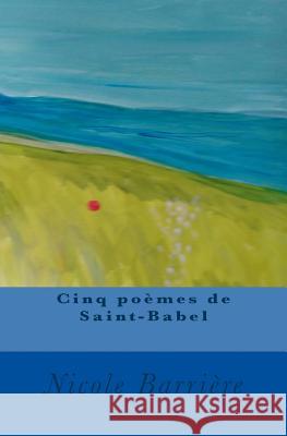 cinq poemes: anthologie multilingue Barriere, Nicole 9781546303268 Createspace Independent Publishing Platform