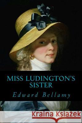 Miss Ludingtons Sister Edward Bellamy Ravell 9781546304579 Createspace Independent Publishing Platform