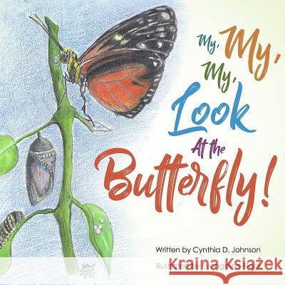 My, My, My!: Look at the Butterfly Cynthia D. Johnson Evangeline Black 9781546308010 Createspace Independent Publishing Platform