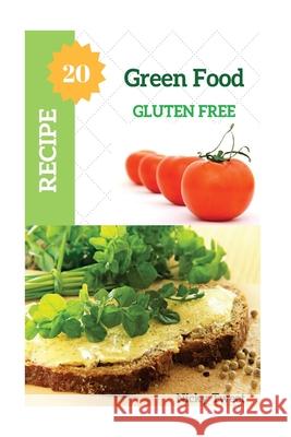 Green Food Gluten Free Cookbook: Food Gluten Free Recipe Health Nicky Tweet 9781546308546 