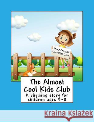 The Almost Cool Kids Club: A rhyming story for children ages 3-8 Edens, Deanna 9781546308577 Createspace Independent Publishing Platform