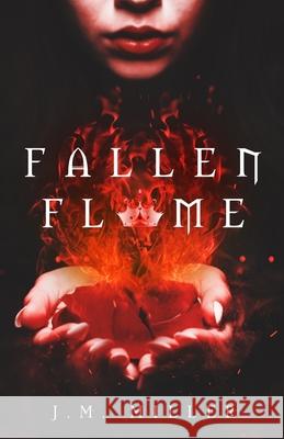 Fallen Flame J. M. Miller 9781546309802 Createspace Independent Publishing Platform