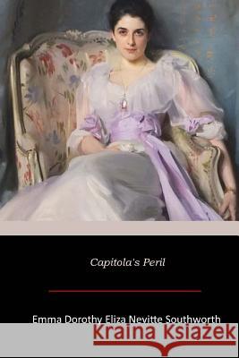 Capitola's Peril Emma Dorothy Eliza Nevitte Southworth 9781546310969 Createspace Independent Publishing Platform