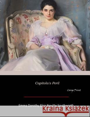 Capitola's Peril: Large Print Emma Dorothy Eliza Nevitte Southworth 9781546310990 Createspace Independent Publishing Platform