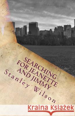 Searching for Jeanette and Jimmy Stanley Wilson 9781546311072 Createspace Independent Publishing Platform