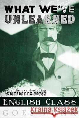 What We've Unlearned: English Class Goes Punk Rachel a. Brune Michelle Cornwell-Jordan Virginia Carrawa 9781546311959 Createspace Independent Publishing Platform