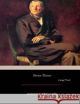 Doctor Thorne: Large Print Anthony Trollope 9781546312123