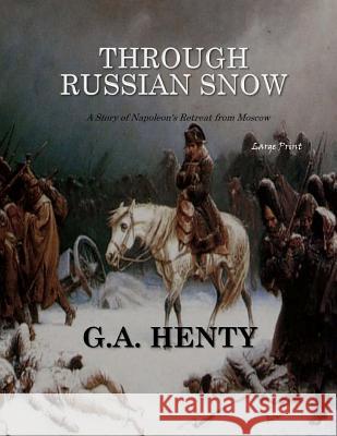 Through Russian Snows: Large Print G. a. Henty 9781546312185