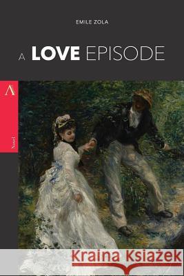 A Love Episode Emile Zola 9781546312642 Createspace Independent Publishing Platform