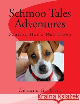 Schmoo Has a New Home: Schmoo Tales Adventures Series Cheryl G. Kaye MS Amanda S. Swanson 9781546312925 Createspace Independent Publishing Platform