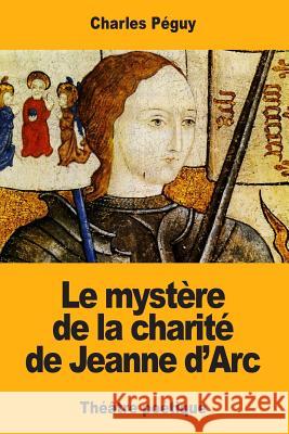 Le mystère de la charité de Jeanne d'Arc Peguy, Charles 9781546313663