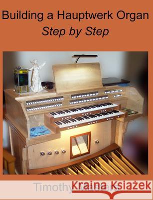 Building a Hauptwerk Organ Step by Step Timothy Masters 9781546314875