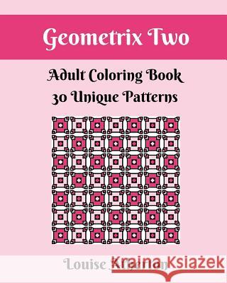 Geometrix Two: An Adult Coloring Book Louise Atherton 9781546315735 Createspace Independent Publishing Platform