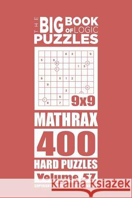 The Big Book of Logic Puzzles - Mathrax 400 Hard (Volume 57) Mykola Krylov 9781546316039 Createspace Independent Publishing Platform