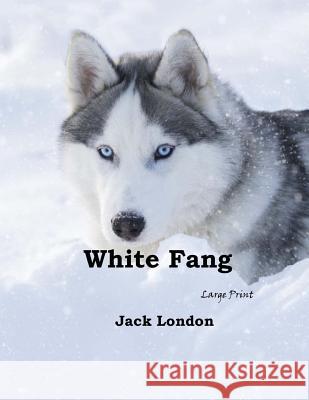 White Fang: Large Print Jack London 9781546316589