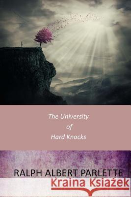 The University of Hard Knocks Ralph Albert Parlette 9781546317425