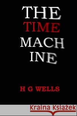 The Time Machine H. G. Wells 9781546317890 Createspace Independent Publishing Platform