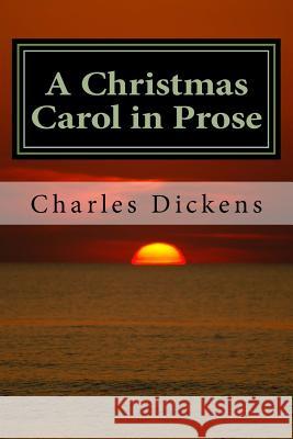 A Christmas Carol in Prose: Being a Ghost Story of Christmas Charles Dickens 9781546318019 Createspace Independent Publishing Platform