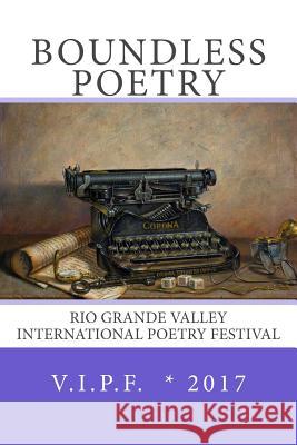 Boundless 2017: Rio Grande Valley International Poetry Festival Edward Vidaurre Masiela Lusha Loretta Diane Walker 9781546318361 Createspace Independent Publishing Platform