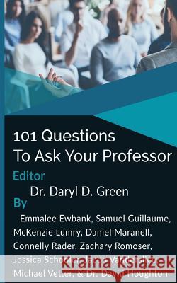 101 Questions to Ask Your Professor Dr Daryl D. Green Dr David Houghton Emma Ewbank 9781546318859 Createspace Independent Publishing Platform