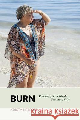 Burn: Meditating with Gratitude Krista Nelson 9781546319191 Createspace Independent Publishing Platform